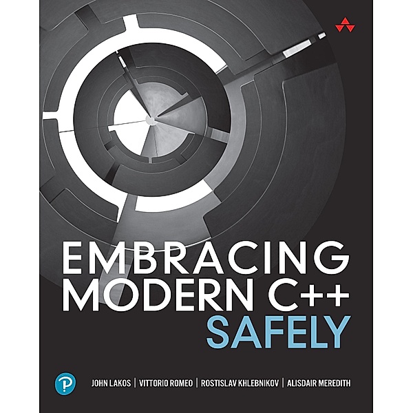 Embracing Modern C++ Safely, John Lakos, Vittorio Romeo, Rostislav Khlebnikov, Alisdair Meredith