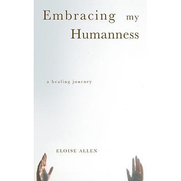 Embracing My Humanness, Eloise Allen