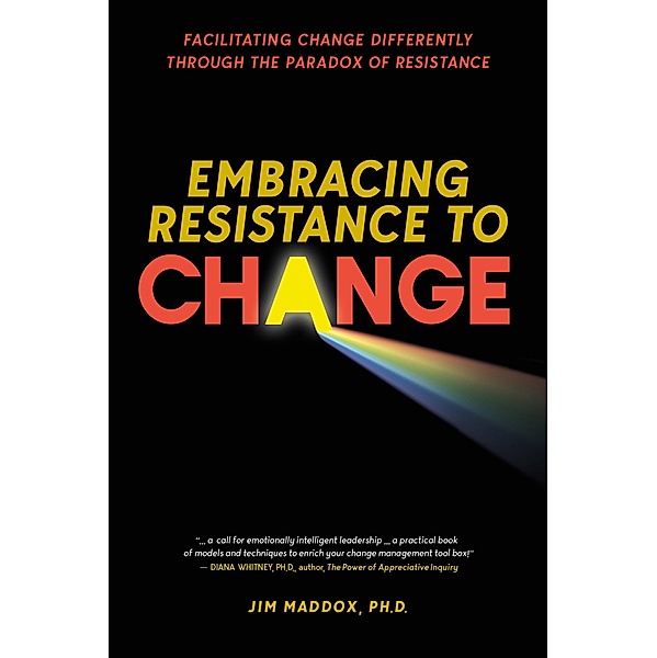 Embracing Resistance to Change, Jim Maddox