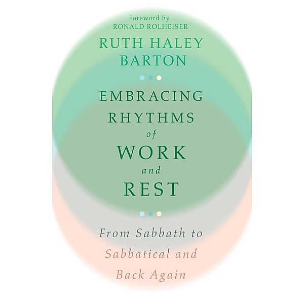 Embracing Rhythms of Work and Rest, Ruth Haley Barton