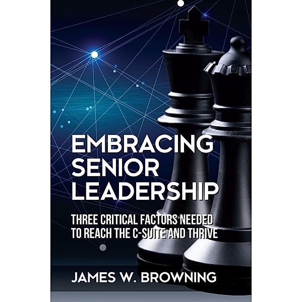 Embracing Senior Leadership, James W. Browning