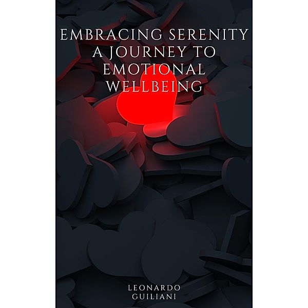 Embracing Serenity A Journey to Emotional Wellbeing, Leonardo Guiliani