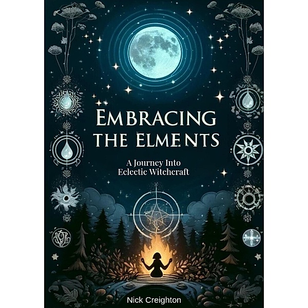Embracing the Elements: A Journey into Eclectic Witchcraft, Nick Creighton