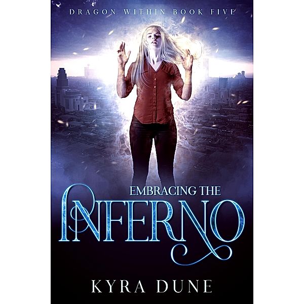 Embracing The Inferno (Dragon Within, #5) / Dragon Within, Kyra Dune