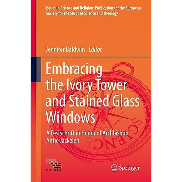 Embracing the Ivory Tower and Stained Glass Windows / Issues in Science and Religion: Publications of the European Society for the Study of Science and Theology