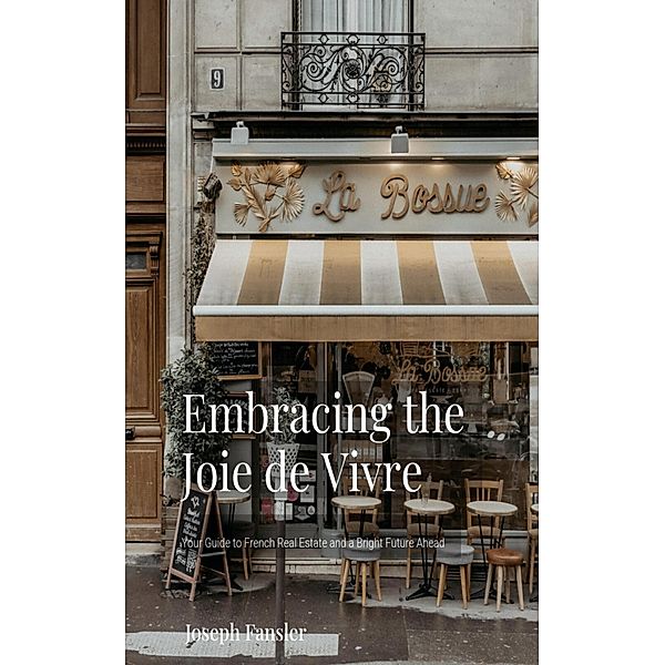 Embracing the Joie de Vivre: Your Guide to French Real Estate and a Bright Future Ahead Active, Joseph Fansler