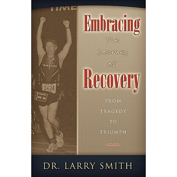 EMBRACING THE JOURNEY OF RECOVERY, Dr Larry Smith