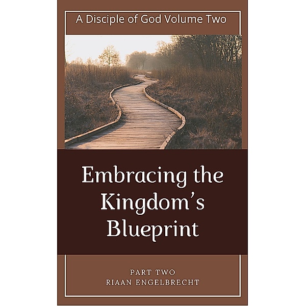 Embracing the Kingdom's Blueprint ( / Discipleship Bd.1, Riaan Engelbrecht