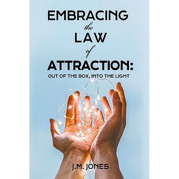 EMBRACING THE LAW OF ATTRACTION: OUT OF THE BOX, INTO THE LIGHT / Harper Partners LLC, Joyce Jones