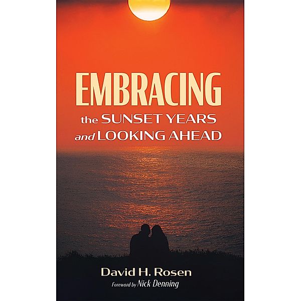Embracing the Sunset Years and Looking Ahead, David H. Rosen