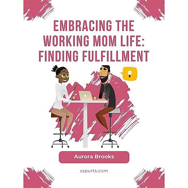 Embracing the Working Mom Life: Finding Fulfillment, Aurora Brooks