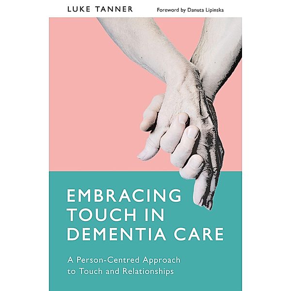 Embracing Touch in Dementia Care, Luke Tanner