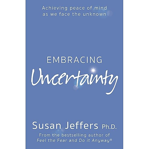 Embracing Uncertainty, Susan Jeffers