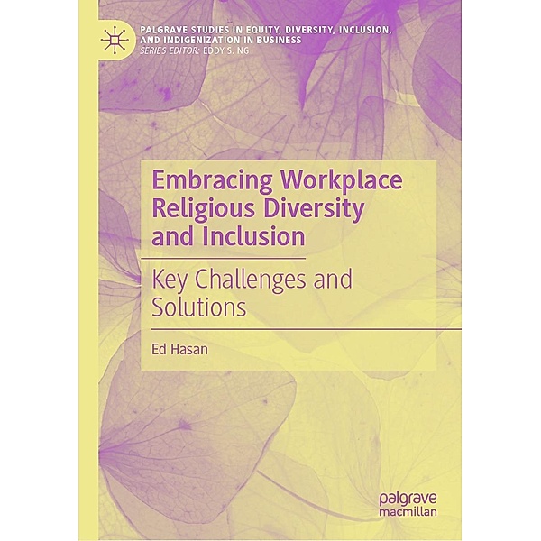 Embracing Workplace Religious Diversity and Inclusion / Palgrave Studies in Equity, Diversity, Inclusion, and Indigenization in Business, Ed Hasan