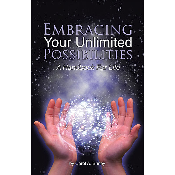 Embracing Your Unlimited Possibilities, Carol A. Briney