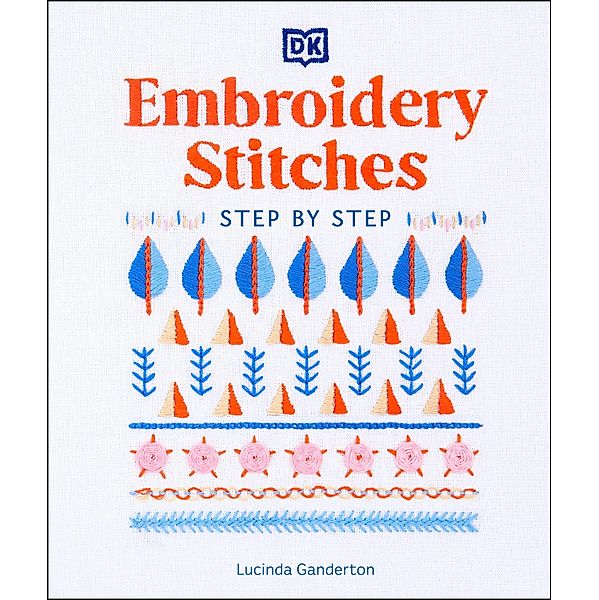 Embroidery Stitches Step-by-Step, Lucinda Ganderton