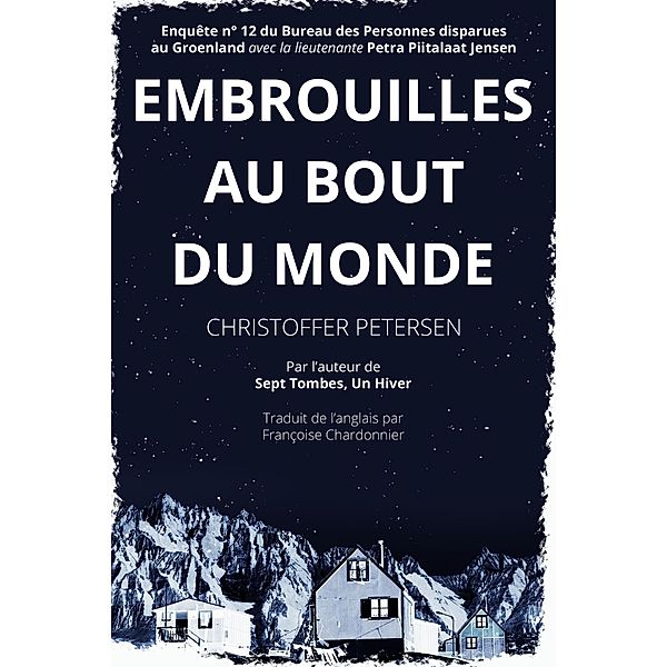 Embrouilles au Bout du Monde (Bureau des Personnes disparues au Groenland, #12) / Bureau des Personnes disparues au Groenland, Christoffer Petersen