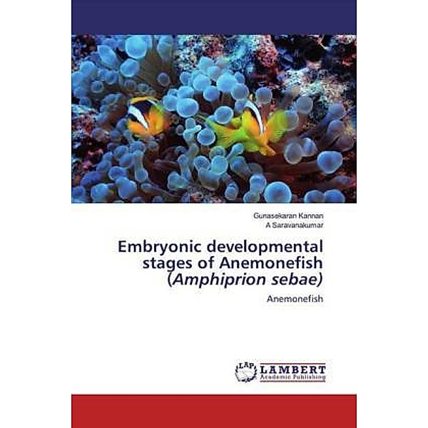 Embryonic developmental stages of Anemonefish (Amphiprion sebae), Gunasekaran Kannan, A Saravanakumar