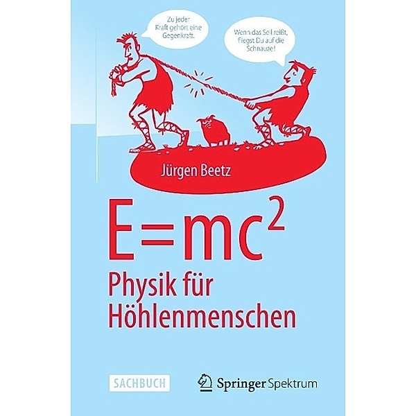 E=mc^2: Physik für Höhlenmenschen, Jürgen Beetz