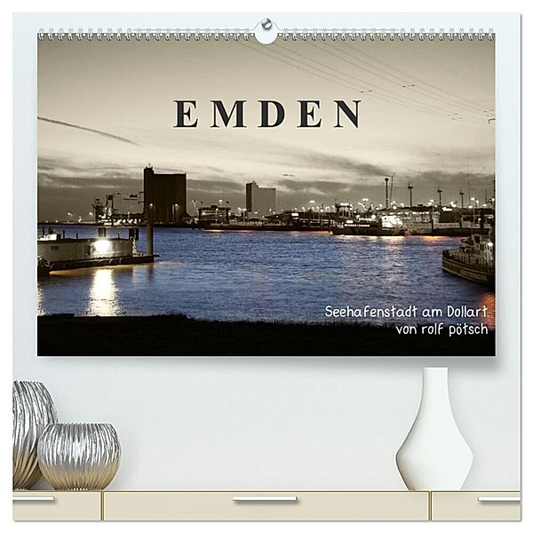Emden - Seehafenstadt am Dollart (hochwertiger Premium Wandkalender 2024 DIN A2 quer), Kunstdruck in Hochglanz, rolf pötsch