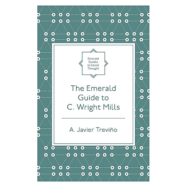 Emerald Guide to C. Wright Mills, A. Javier Trevino