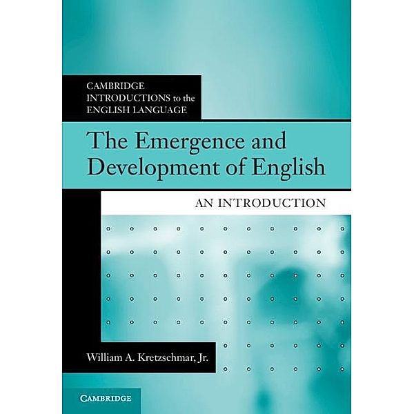 Emergence and Development of English / Cambridge Introductions to the English Language, Jr William A. Kretzschmar