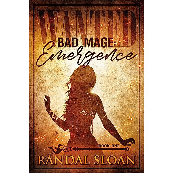 Emergence (Bad Mage, #1) / Bad Mage, Randal Sloan