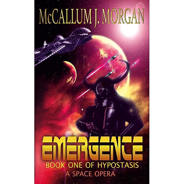 Emergence (Hypostasis: A Space Opera, #1) / Hypostasis: A Space Opera, McCallum Morgan, McCallum J. Morgan