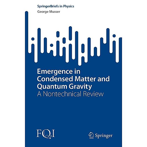 Emergence in Condensed Matter and Quantum Gravity / SpringerBriefs in Physics, George Musser