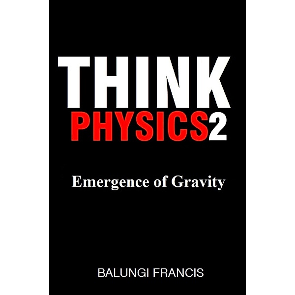Emergence of Gravity (Think Physics, #2) / Think Physics, Balungi Francis