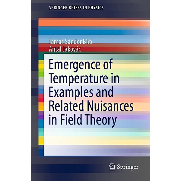 Emergence of Temperature in Examples and Related Nuisances in Field Theory / SpringerBriefs in Physics, Tamás Sándor Biró, Antal Jakovác