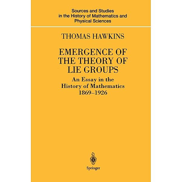 Emergence of the Theory of Lie Groups / Sources and Studies in the History of Mathematics and Physical Sciences, Thomas Hawkins