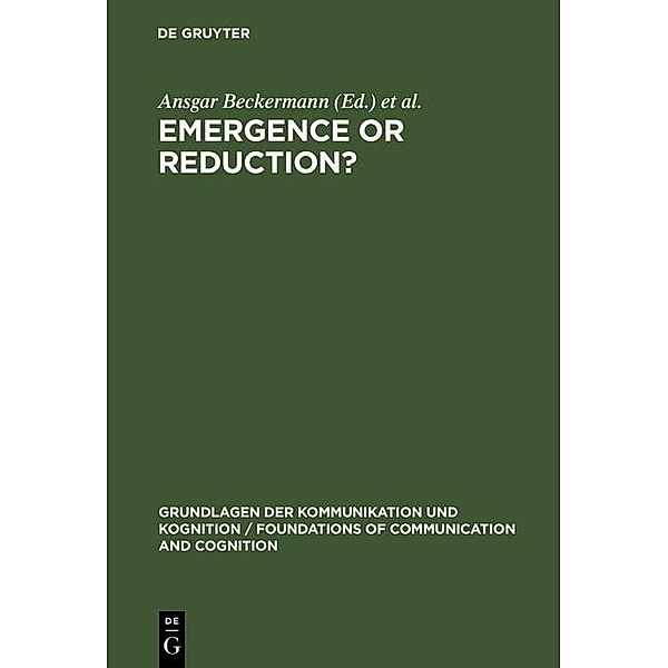 Emergence or Reduction? / Grundlagen der Kommunikation und Kognition / Foundations of Communication and Cognition
