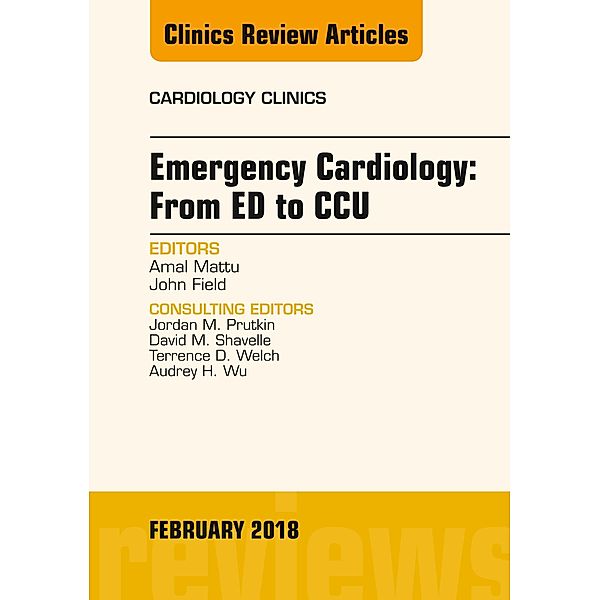 Emergency Cardiology: From ED to CCU, An Issue of Cardiology Clinics, Amal Mattu, John Field