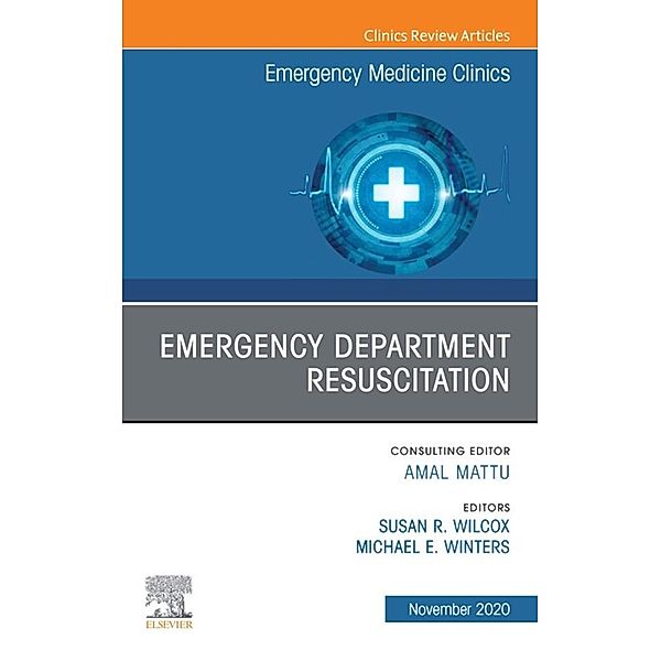 Emergency Department Resuscitation, An Issue of Emergency Medicine Clinics of North America, E-Book