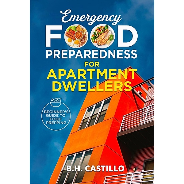 Emergency Food Preparedness for Apartment Dwellers (Food & Emergency Prepping, #1) / Food & Emergency Prepping, B. H. Castillo