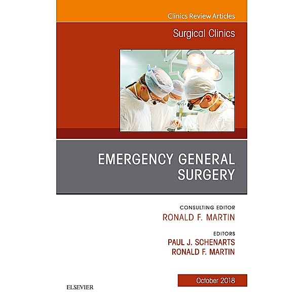 Emergency General Surgery, An Issue of Surgical Clinics E-Book, Ronald F. Martin, Paul J. Schenarts