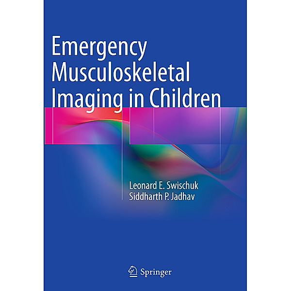 Emergency Musculoskeletal Imaging in Children, Leonard E. Swischuk, Siddharth P. Jadhav