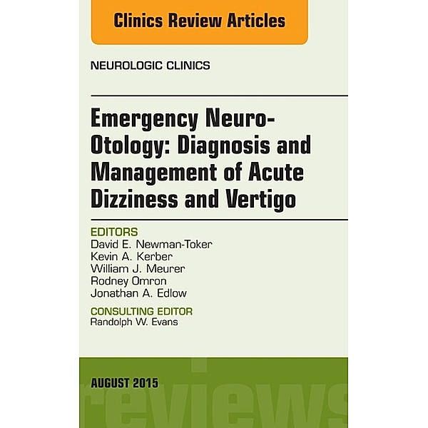 Emergency Neuro-Otology: Diagnosis and Management of Acute Dizziness and Vertigo, An Issue of Neurologic Clinics, David E. Newman-Toker
