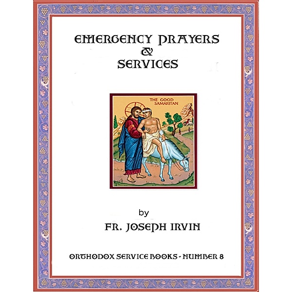 Emergency Prayers & Services: Orthodox Service Books - Number 8, Fr. Joseph Irvin