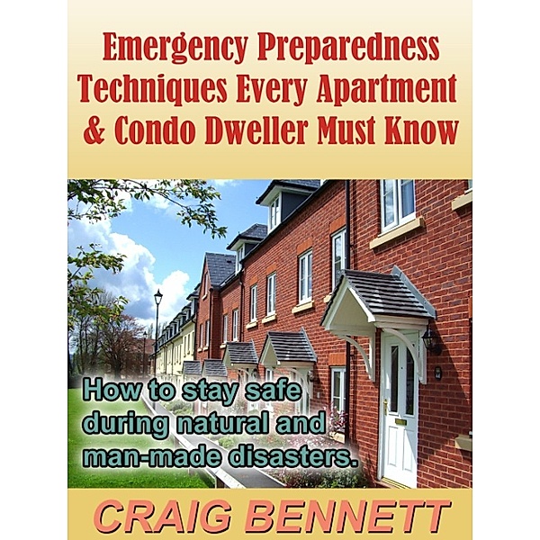 Emergency Preparedness Techniques Every Apartment & Condo Dweller Must Know, Craig Bennett