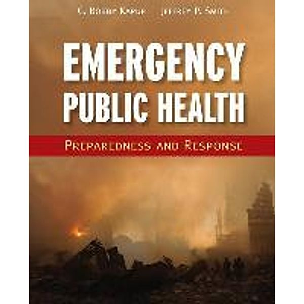 Emergency Public Health: Preparedness and Response, Girish Bobby Kapur, Jeffery P. Smith, Jeffrey P. Smith