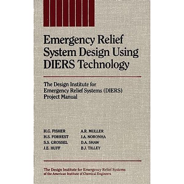 Emergency Relief System Design Using DIERS Technology, H. G. Fisher, H. S. Forrest, Stanley S. Grossel, J. E. Huff, A. R. Muller, J. A. Noronha, D. A. Shaw, B. J. Tilley