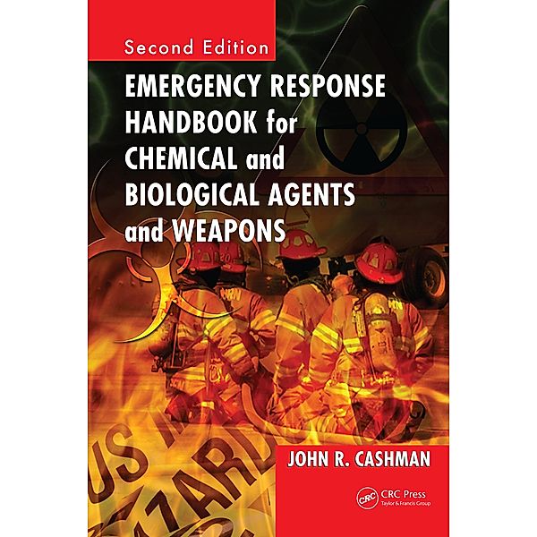 Emergency Response Handbook for Chemical and Biological Agents and Weapons, John R. Cashman