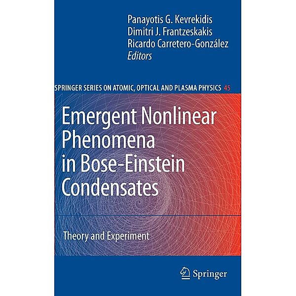 Emergent Nonlinear Phenomena in Bose-Einstein Condensates / Springer Series on Atomic, Optical, and Plasma Physics Bd.45