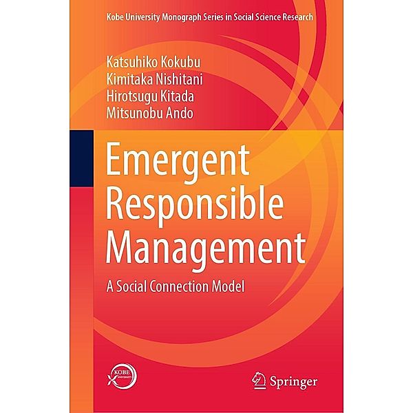 Emergent Responsible Management / Kobe University Monograph Series in Social Science Research, Katsuhiko Kokubu, Kimitaka Nishitani, Hirotsugu Kitada, Mitsunobu Ando