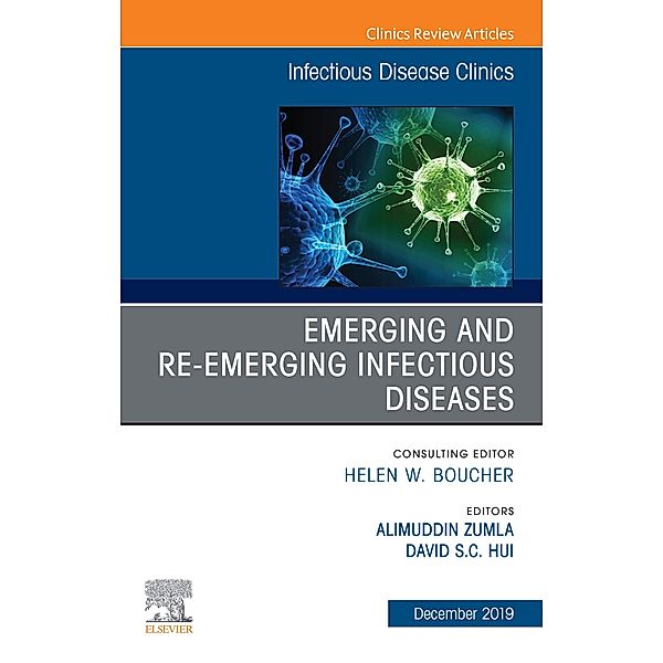 Emerging and Re-Emerging Infectious Diseases , An Issue of Infectious Disease Clinics of North America