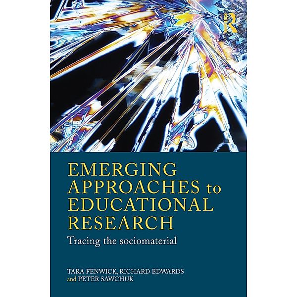 Emerging Approaches to Educational Research, Tara Fenwick, Richard Edwards, Peter Sawchuk