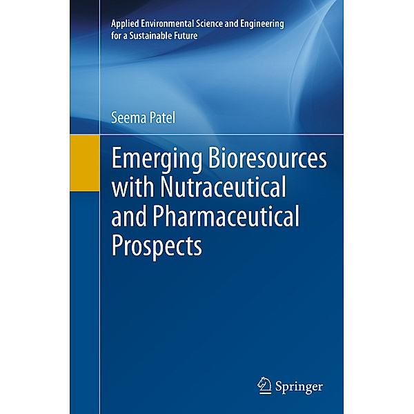 Emerging Bioresources with Nutraceutical and Pharmaceutical Prospects, Seema Patel