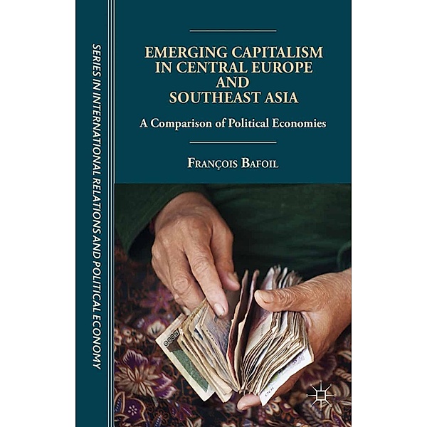 Emerging Capitalism in Central Europe and Southeast Asia / The Sciences Po Series in International Relations and Political Economy, F. Bafoil
